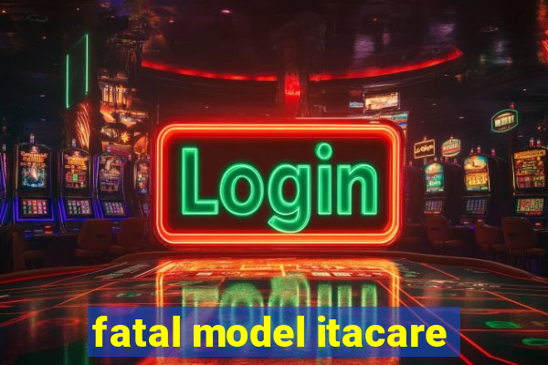 fatal model itacare